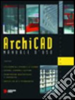 Archicad. Manuale d'uso. Con CD-ROM libro