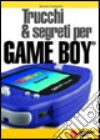 Trucchi & segreti per Gameboy libro