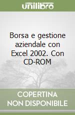 Borsa e gestione aziendale con Excel 2002. Con CD-ROM