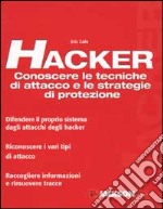 Hacker. Conoscere le tecniche di attacco e le strategie di protezione