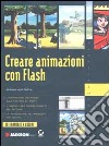 Creare animazioni con Flash. Con CD-ROM libro