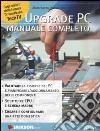 Upgrade PC. Manuale completo libro