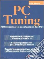 PC Tuning. Ottimizzare le prestazioni del PC libro