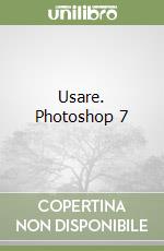 Usare. Photoshop 7 libro