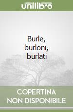 Burle, burloni, burlati libro