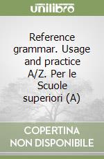 Reference grammar. Usage and practice A/Z. Per le Scuole superiori (A) libro