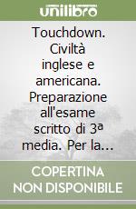 Touchdown. Civiltà inglese e americana. Preparazione all'esame scritto di 3ª media. Per la Scuola media. Con audiocassetta libro