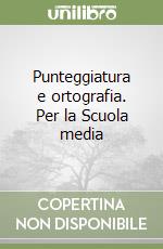 Punteggiatura e ortografia. Per la Scuola media libro