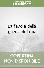 La favola della guerra di Troia