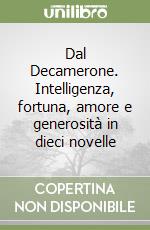 Dal Decamerone. Intelligenza, fortuna, amore e generosità in dieci novelle libro