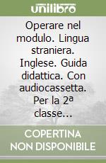 Operare nel modulo. Lingua straniera. Inglese. Guida didattica. Con audiocassetta. Per la 2ª classe elementare libro