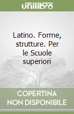 Latino. Forme, strutture. Per le Scuole superiori libro