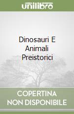 Dinosauri E Animali Preistorici