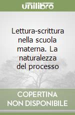 Lettura-scrittura nella scuola materna. La naturalezza del processo libro