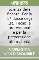 Scienza delle finanze. Per la 5ª classe degli Ist. Tecnici e professionali e per la preparazione alla maturità