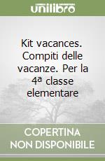 Kit vacances. Compiti delle vacanze. Per la 4ª classe elementare libro