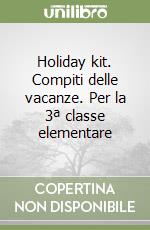 Holiday kit. Compiti delle vacanze. Per la 3ª classe elementare libro