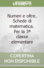 Numeri e oltre. Schede di matematica. Per la 3ª classe elementare libro