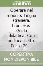 Operare nel modulo. Lingua straniera. Francese. Guida didattica. Con audiocassetta. Per la 2ª classe elementare libro