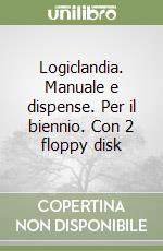 Logiclandia. Manuale e dispense. Per il biennio. Con 2 floppy disk libro