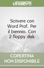 Scrivere con Word Prof. Per il biennio. Con 2 floppy disk libro