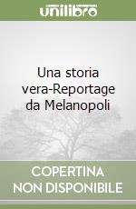 Una storia vera-Reportage da Melanopoli libro