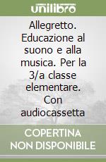 Allegretto. Educazione al suono e alla musica. Per la 3/a classe elementare. Con audiocassetta libro