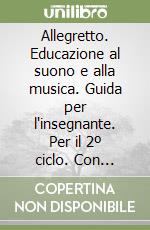 Allegretto. Educazione al suono e alla musica. Guida per l'insegnante. Per il 2º ciclo. Con audiocassetta libro