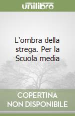 L'ombra della strega. Per la Scuola media libro