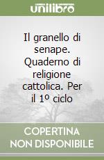 Il granello di senape. Quaderno di religione cattolica. Per il 1º ciclo