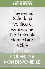 Theorema. Schede di verifica e valutazione. Per la Scuola elementare. Vol. 4 libro