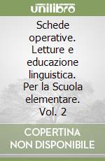 Schede operative. Letture e educazione linguistica. Per la Scuola elementare. Vol. 2 libro