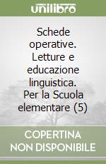 Schede operative. Letture e educazione linguistica. Per la Scuola elementare (5) libro
