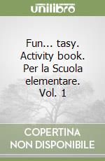 Fun... tasy. Activity book. Per la Scuola elementare. Vol. 1 libro