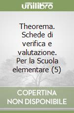 Theorema. Schede di verifica e valutazione. Per la Scuola elementare (5) libro