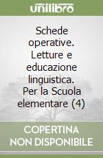 Schede operative. Letture e educazione linguistica. Per la Scuola elementare (4) libro