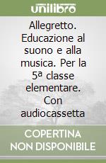 Allegretto. Educazione al suono e alla musica. Per la 5ª classe elementare. Con audiocassetta libro