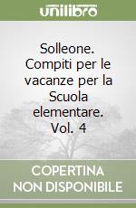 Solleone. Compiti per le vacanze per la Scuola elementare. Vol. 4 libro