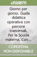 Giorno per giorno. Guida didattica operativa con percorsi trasversali. Per la Scuola materna. Con audiocassetta. Vol. 1 libro