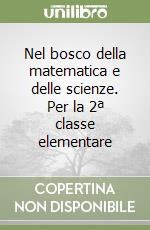 Nel bosco della matematica e delle scienze. Per la 2ª classe elementare