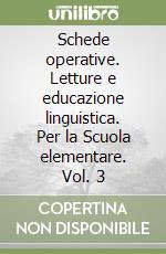 Schede operative. Letture e educazione linguistica. Per la Scuola elementare. Vol. 3 libro