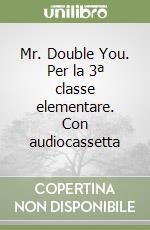 Mr. Double You. Per la 3ª classe elementare. Con audiocassetta