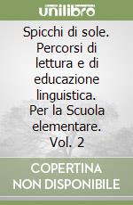 Spicchi di sole. Percorsi di lettura e di educazione linguistica. Per la Scuola elementare. Vol. 2 libro