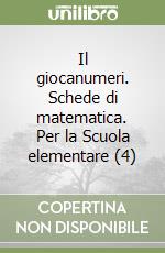 Il giocanumeri. Schede di matematica. Per la Scuola elementare (4) libro