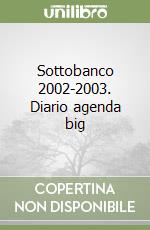 Sottobanco 2002-2003. Diario agenda big libro
