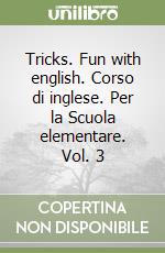 Tricks. Fun with english. Corso di inglese. Per la Scuola elementare. Vol. 3 libro