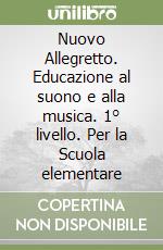 Nuovo Allegretto. Educazione al suono e alla musica. 1° livello. Per la Scuola elementare libro