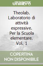Theolab. Laboratorio di attività espressive. Per la Scuola elementare. Vol. 1 libro