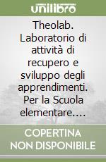 Theolab. Laboratorio di attività di recupero e sviluppo degli apprendimenti. Per la Scuola elementare. Vol. 1