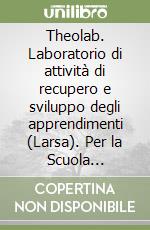 Theolab. Laboratorio di attività di recupero e sviluppo degli apprendimenti (Larsa). Per la Scuola elementare vol. 2-3